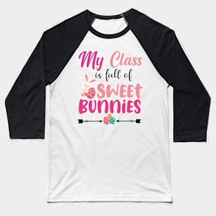 Cute Teacher easter day - My Class Is Full Of Sweet Bunnies Baseball T-Shirt